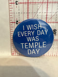 I Wish Every Day was Temple Day Button Pinback