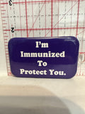 I'm Immunized to protect you Button Pinback
