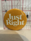 Just Right Button Pinback