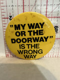 My way or the doorway is the wrong way Button Pinback