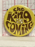 The King is Coming Button Pinback