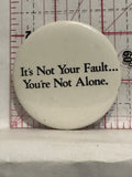 It's not your fault You're not alone Button Pinback