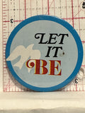Let it Be Dove Bird Button Pinback