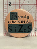 Beauty comes in all sizes Button Pinback