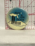 Believe in Hope Live your Dream Button Pinback