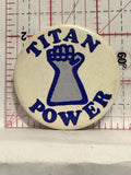 Titan Power Fist Button Pinback