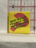 What would you do if you had a million dollars Button Pinback