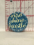 Rise Shine Hustle Button Pinback