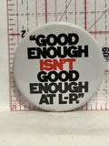 Good Enough isn't good enough at L-P Button Pinback