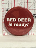 Red Deer is ready Button Pinback