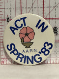 Act in Spring '83 A.A.R.N. Button Pinback