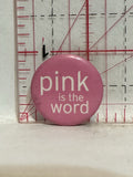 Pink is the Word Button Pinback