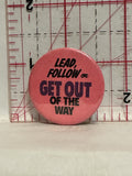 Lead Follow or get out of the way Button Pinback