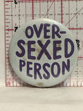 Over Sexed Person Button Pinback