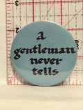 A Gentleman never tells Button Pinback