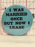 I was married once but now I Lease Button Pinback