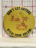 Don't Let anyone steal your Dream Button Pinback