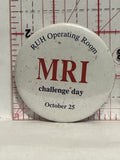 MRI Challenge Day RUH Operating Room Button Pinback