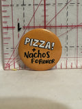Pizza + Nachos Forever Button Pinback