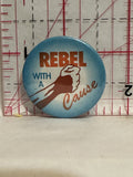 Rebel with a cause Button Pinback