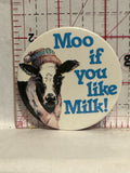 Moo if you like Milk Button Pinback