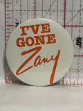 I've gone Zany Button Pinback