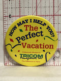 The Perfect Vacation Tricom Management Inc Button Pinback