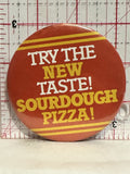 Try The New Taste Sourdough Pizza Button Pinback