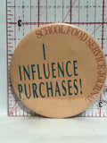 I Influence Purchases School food Service Journal Button Pinback