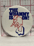 The Whammy is on Buffalo Bills Button Pinback