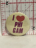 I Love PHI GAM Button Pinback