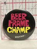 Beer Frame Champ Hiccup Button Pinback