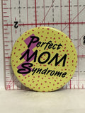 Perfect MOM Syndrome Button Pinback