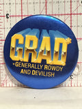 GRAD Generally Rowdy and Devilish Button Pinback
