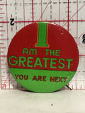 I am the Greatest you are next Button Pinback