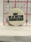 This Button is on Backwards Button Pinback