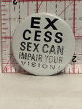 Excess s*x can impair your vision Button Pinback
