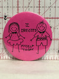 I Dressed myself today Button Pinback