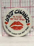 Last Chance to kiss me this year Button Pinback