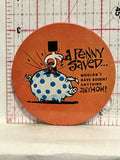 A penny saved wouldn't have bought anything anyhow Button Pinback