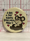 A Hug a Day Keeps Loneliness Away Teddy Bear Button Pinback
