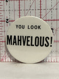 You Look Mahvelous Button Pinback