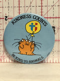 Kindness Counts Be Kind to Animals Button Pinback