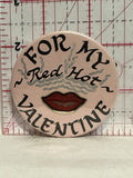 For my Red Hot Valentine Button Pinback