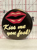 Kiss me you fool   Button Pinback