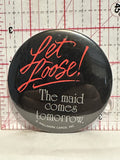 Let Loose The Maid Comes Tomorrow Button Pinback