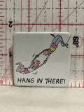 Hang in there Button Pinback