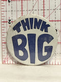 Think Big Button Pinback