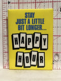 Stay just a little bit longer Happy Hour Button Pinback