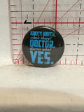 Knock Knock Who's There Doctor Doctor Who Yes Button Pinback
